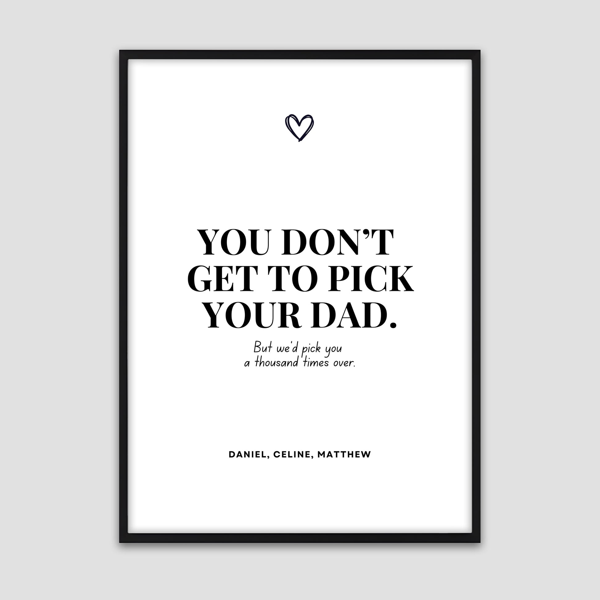 Minimalist black and white poster with the quote ‘You don’t get to pick your dad. But we’d pick you a thousand times over,’ personalized with children’s names and a small heart symbol above.
