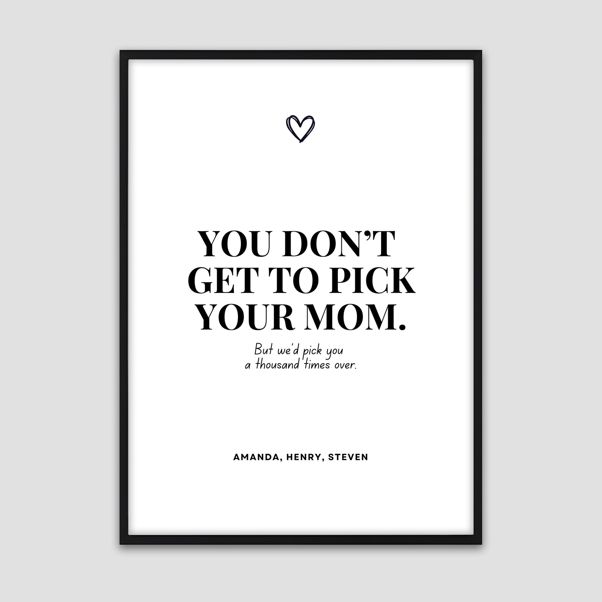 Minimalist black and white poster with the quote ‘You don’t get to pick your mom. But we’d pick you a thousand times over,’ personalized with children’s names and a small heart symbol above.