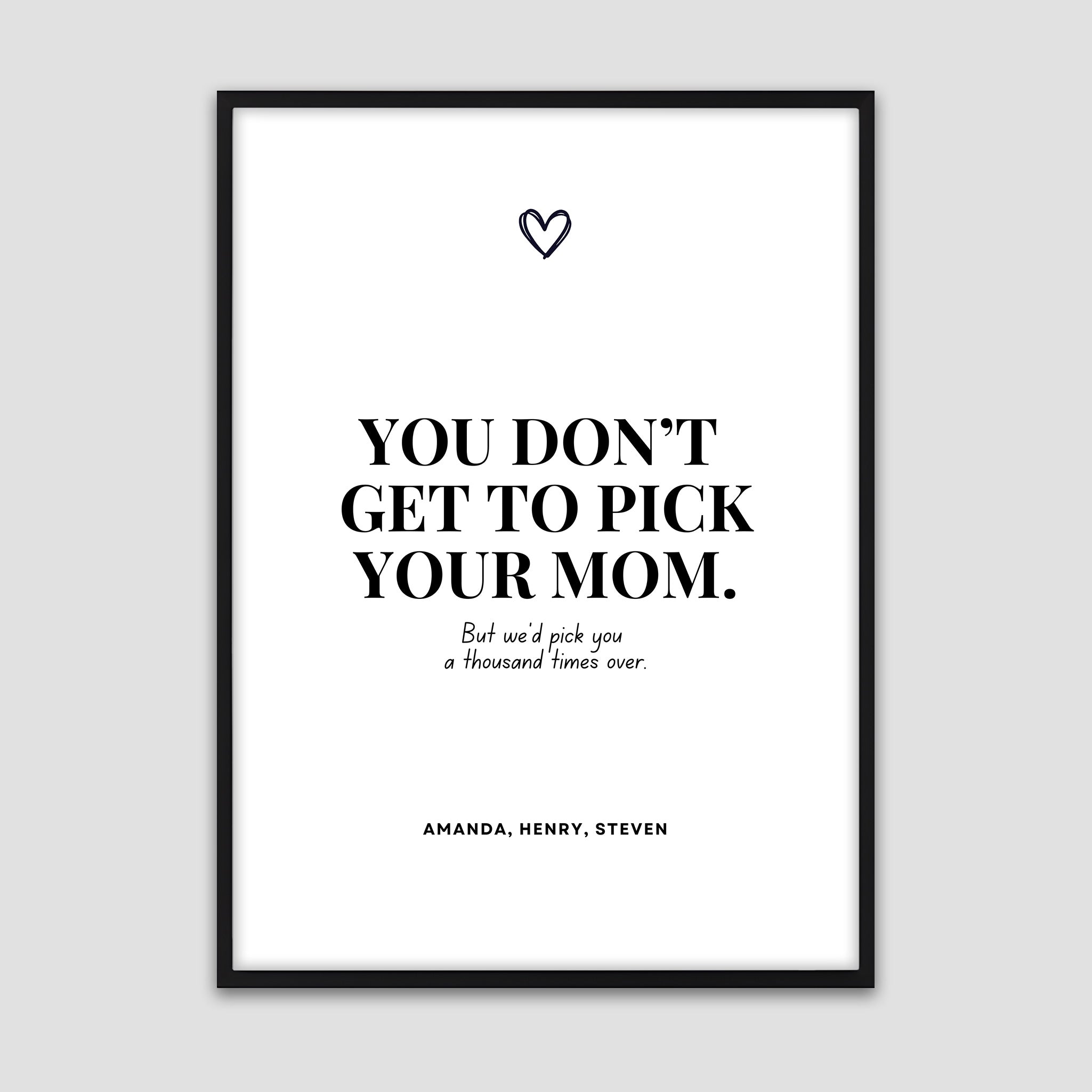 Minimalist black and white poster with the quote ‘You don’t get to pick your mom. But we’d pick you a thousand times over,’ personalized with children’s names and a small heart symbol above.