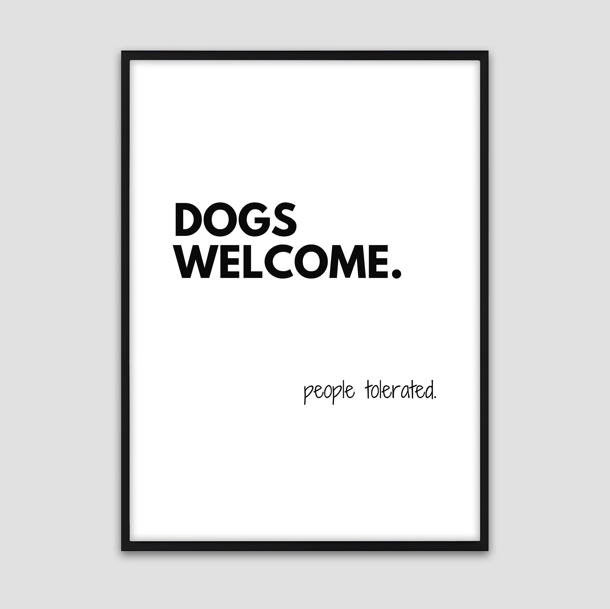 Dogs Welcome, People Tolerated – Funny Poster